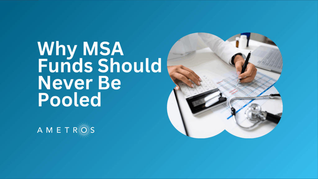 Why MSA Funds Should Never Be Pooled and What to Expect from Your Professional Administrator