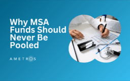 Why MSA Funds Should Never Be Pooled and What to Expect from Your Professional Administrator