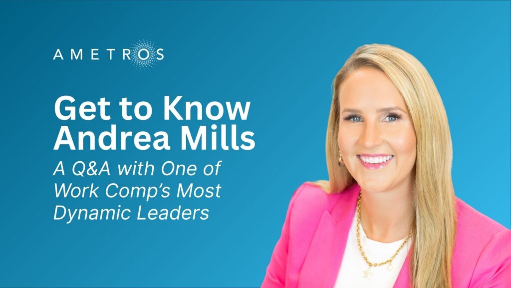 Get to Know Andrea Mills: A Q&A with One of Work Comp’s Most Dynamic Leaders
