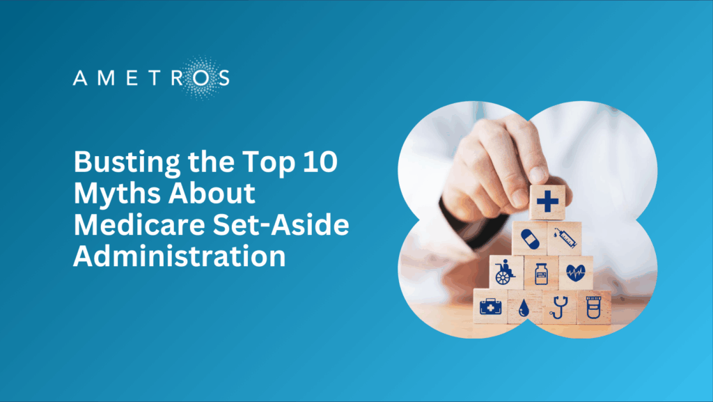 Busting the Top 10 Myths About Medicare Set-Aside Administration