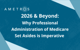 2026 & Beyond: Why Professional Administration of Medicare Set Asides is Imperative   