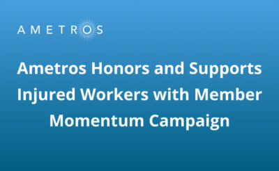 Ametros Honors and Supports Injured Workers with Member Momentum Campaign