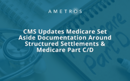CMS Updates Medicare Set Aside Documentation Around Structured Settlements & Medicare Part C/D