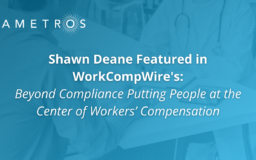 Shawn Deane Featured in WorkCompWire’s: Beyond Compliance: Putting People at the Center of Workers’ Compensation